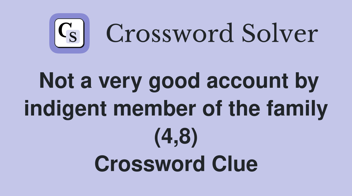 Not a very good account by indigent member of the family (4,8